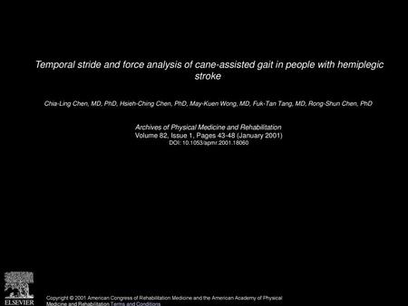 Temporal stride and force analysis of cane-assisted gait in people with hemiplegic stroke  Chia-Ling Chen, MD, PhD, Hsieh-Ching Chen, PhD, May-Kuen Wong,