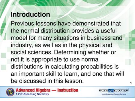 Introduction Previous lessons have demonstrated that the normal distribution provides a useful model for many situations in business and industry, as.