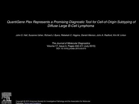 QuantiGene Plex Represents a Promising Diagnostic Tool for Cell-of-Origin Subtyping of Diffuse Large B-Cell Lymphoma  John S. Hall, Suzanne Usher, Richard.