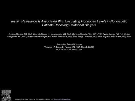 Insulin Resistance Is Associated With Circulating Fibrinogen Levels in Nondiabetic Patients Receiving Peritoneal Dialysis  Cristina Martins, RD, PhD,