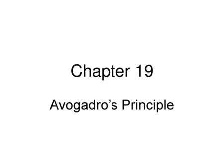 Chapter 19 Avogadro’s Principle.