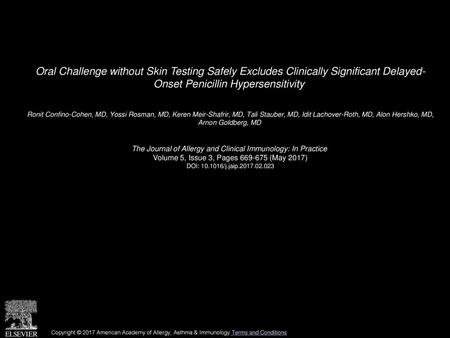 Oral Challenge without Skin Testing Safely Excludes Clinically Significant Delayed- Onset Penicillin Hypersensitivity  Ronit Confino-Cohen, MD, Yossi Rosman,