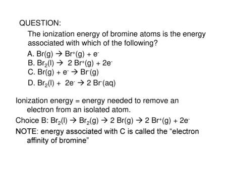 Choice B: Br2(l)  Br2(g)  2 Br(g)  2 Br+(g) + 2e-