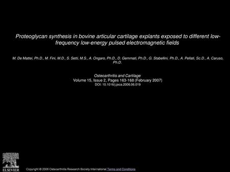 Proteoglycan synthesis in bovine articular cartilage explants exposed to different low- frequency low-energy pulsed electromagnetic fields  M. De Mattei,