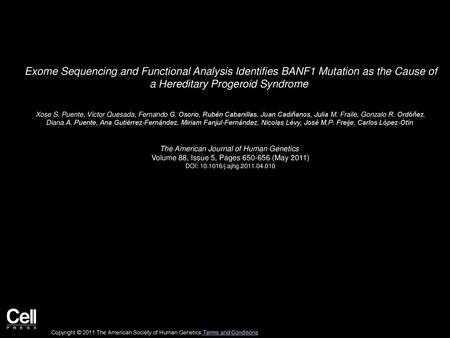 Exome Sequencing and Functional Analysis Identifies BANF1 Mutation as the Cause of a Hereditary Progeroid Syndrome  Xose S. Puente, Victor Quesada, Fernando G.