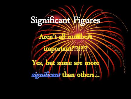 Significant Figures Aren’t all numbers important?!?!?!?