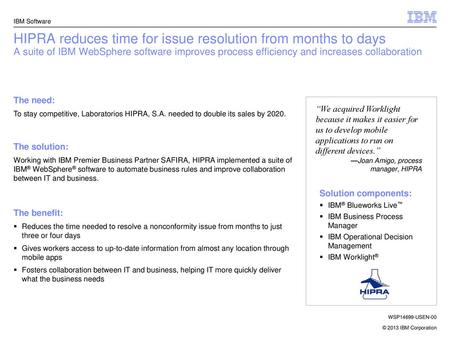 IBM Software HIPRA reduces time for issue resolution from months to days A suite of IBM WebSphere software improves process efficiency and increases collaboration.