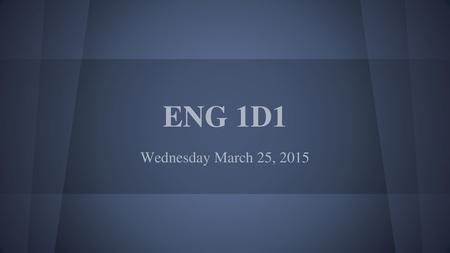 ENG 1D1 Wednesday March 25, 2015.