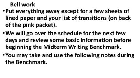 Bell work Put everything away except for a few sheets of lined paper and your list of transitions (on back of the pink packet). We will go over the schedule.