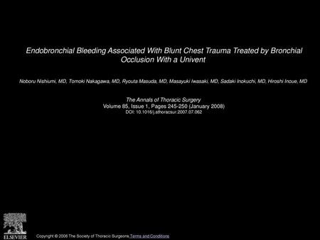 Endobronchial Bleeding Associated With Blunt Chest Trauma Treated by Bronchial Occlusion With a Univent  Noboru Nishiumi, MD, Tomoki Nakagawa, MD, Ryouta.