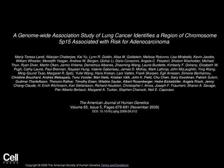 A Genome-wide Association Study of Lung Cancer Identifies a Region of Chromosome 5p15 Associated with Risk for Adenocarcinoma  Maria Teresa Landi, Nilanjan.