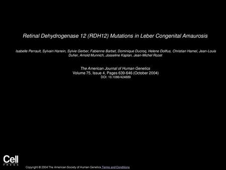 Retinal Dehydrogenase 12 (RDH12) Mutations in Leber Congenital Amaurosis  Isabelle Perrault, Sylvain Hanein, Sylvie Gerber, Fabienne Barbet, Dominique.