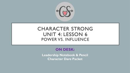 Character Strong Unit 4: Lesson 6 Power vs. influence