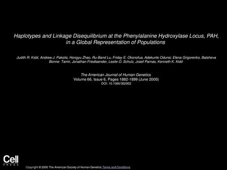 Haplotypes and Linkage Disequilibrium at the Phenylalanine Hydroxylase Locus, PAH, in a Global Representation of Populations  Judith R. Kidd, Andrew J.