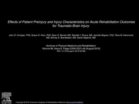 Effects of Patient Preinjury and Injury Characteristics on Acute Rehabilitation Outcomes for Traumatic Brain Injury  John D. Corrigan, PhD, Susan D. Horn,