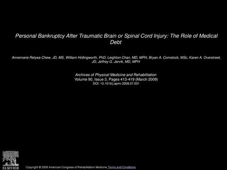 Personal Bankruptcy After Traumatic Brain or Spinal Cord Injury: The Role of Medical Debt  Annemarie Relyea-Chew, JD, MS, William Hollingworth, PhD, Leighton.