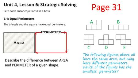 Page 31 A B C D E The following figures above all have the same area, but may have different perimeters. Which of the figures has the smallest perimeter?