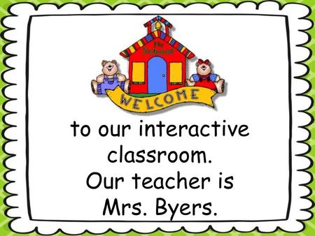 to our interactive classroom.