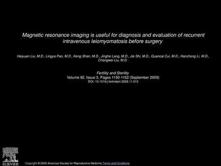 Magnetic resonance imaging is useful for diagnosis and evaluation of recurrent intravenous leiomyomatosis before surgery  Haiyuan Liu, M.D., Lingya Pan,