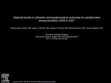 National trends in utilization and postprocedure outcomes for carotid artery revascularization 2005 to 2007  Mohammad H. Eslami, MD, James T. McPhee,