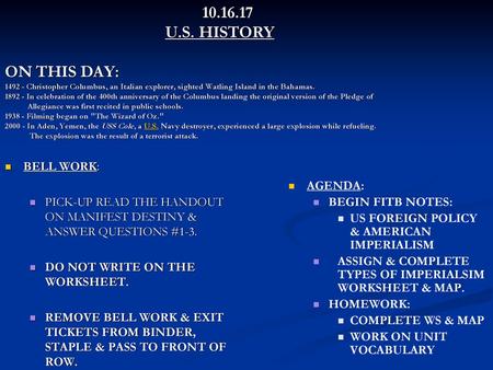 10.16.17 			 U.S. HISTORY ON THIS DAY: 1492 - Christopher Columbus, an Italian explorer, sighted Watling Island in the Bahamas. 1892 - In celebration.