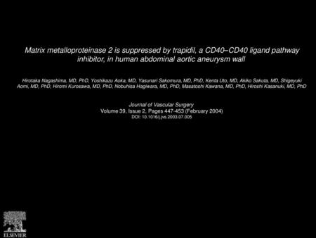 Matrix metalloproteinase 2 is suppressed by trapidil, a CD40–CD40 ligand pathway inhibitor, in human abdominal aortic aneurysm wall  Hirotaka Nagashima,