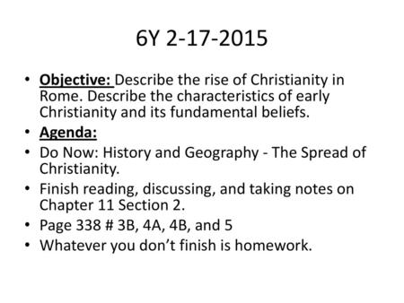 6Y 2-17-2015 Objective: Describe the rise of Christianity in Rome. Describe the characteristics of early Christianity and its fundamental beliefs. Agenda: