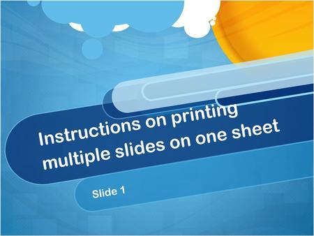 Instructions on printing multiple slides on one sheet