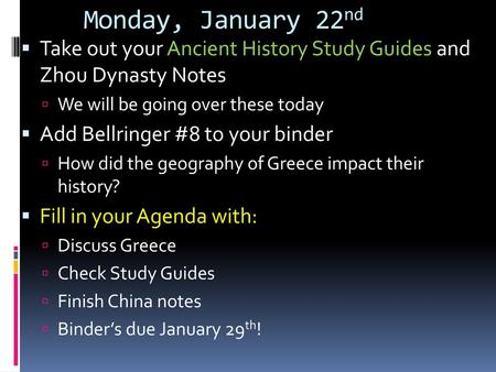 Monday, January 22nd Take out your Ancient History Study Guides and Zhou Dynasty Notes We will be going over these today Add Bellringer #8 to your binder.