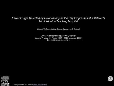 Fewer Polyps Detected by Colonoscopy as the Day Progresses at a Veteran's Administration Teaching Hospital  Michael Y. Chan, Hartley Cohen, Brennan M.R.