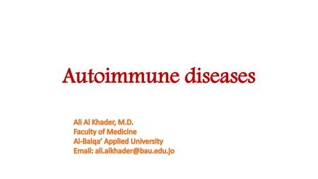 Autoimmune diseases Ali Al Khader, M.D. Faculty of Medicine