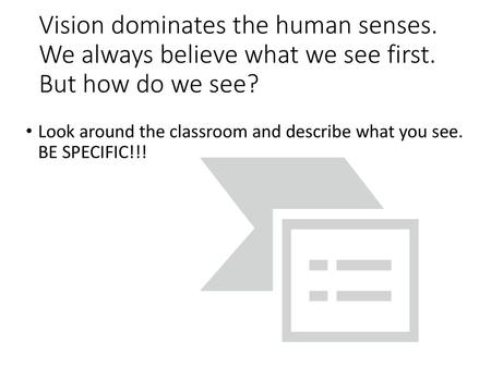 Vision dominates the human senses. We always believe what we see first