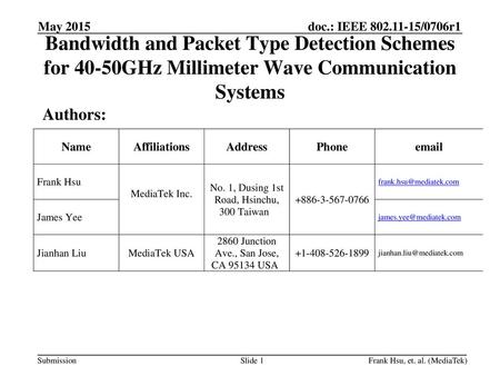 May 2015 Bandwidth and Packet Type Detection Schemes for 40-50GHz Millimeter Wave Communication Systems Authors: Frank Hsu, et. al. (MediaTek)