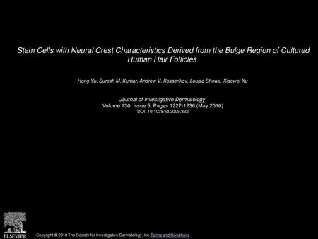 Stem Cells with Neural Crest Characteristics Derived from the Bulge Region of Cultured Human Hair Follicles  Hong Yu, Suresh M. Kumar, Andrew V. Kossenkov,