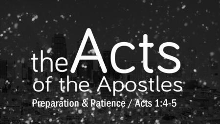 Preparation & Patience / Acts 1:4-5