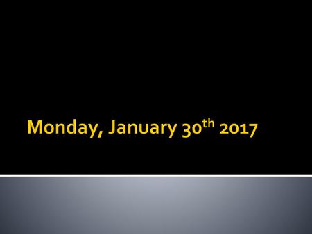 Monday, January 30th 2017.