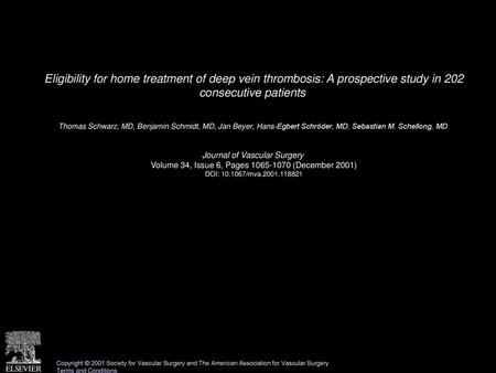 Eligibility for home treatment of deep vein thrombosis: A prospective study in 202 consecutive patients  Thomas Schwarz, MD, Benjamin Schmidt, MD, Jan.