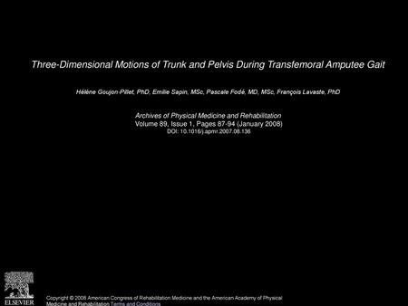 Three-Dimensional Motions of Trunk and Pelvis During Transfemoral Amputee Gait  Hélène Goujon-Pillet, PhD, Emilie Sapin, MSc, Pascale Fodé, MD, MSc, François.