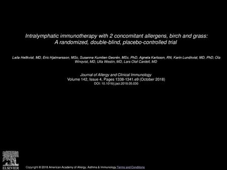 Intralymphatic immunotherapy with 2 concomitant allergens, birch and grass: A randomized, double-blind, placebo-controlled trial  Laila Hellkvist, MD,