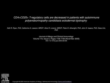 CD4+CD25+ T-regulatory cells are decreased in patients with autoimmune polyendocrinopathy candidiasis ectodermal dystrophy  Kelli R. Ryan, PhD, Catherine.