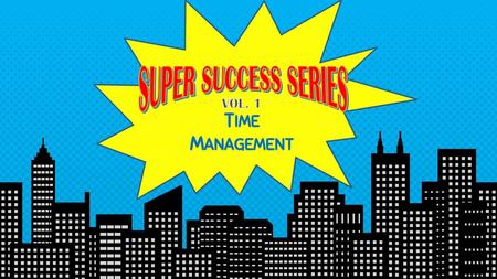 SUPER SUCCESS SERIES TIME MANAGEMENT VOL. 1