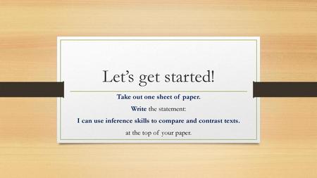 Let’s get started! Take out one sheet of paper. Write the statement: