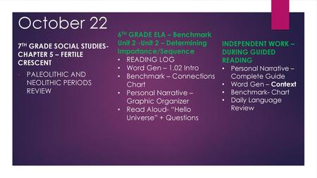 October 22 6TH GRADE ELA – Benchmark Unit 2 -Unit 2 – Determining Importance/Sequence READING LOG Word Gen – 1.02 Intro Benchmark – Connections Chart Personal.