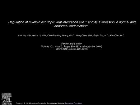 Regulation of myeloid ecotropic viral integration site 1 and its expression in normal and abnormal endometrium  Linli Hu, M.D., Haixia Li, M.D., CindyTzu-Ling.