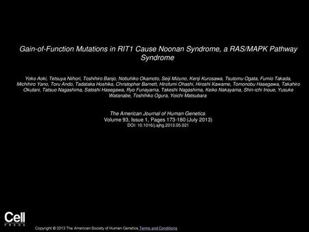 Gain-of-Function Mutations in RIT1 Cause Noonan Syndrome, a RAS/MAPK Pathway Syndrome  Yoko Aoki, Tetsuya Niihori, Toshihiro Banjo, Nobuhiko Okamoto,