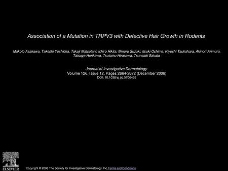 Association of a Mutation in TRPV3 with Defective Hair Growth in Rodents  Makoto Asakawa, Takeshi Yoshioka, Takaji Matsutani, Ichiro Hikita, Minoru Suzuki,