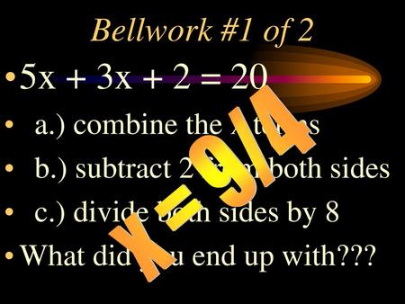 5x + 3x + 2 = 20 Bellwork #1 of 2 a.) combine the x terms