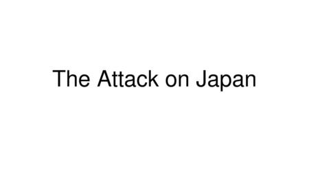 The Attack on Japan.