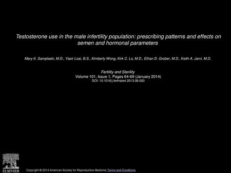 Testosterone use in the male infertility population: prescribing patterns and effects on semen and hormonal parameters  Mary K. Samplaski, M.D., Yasir.