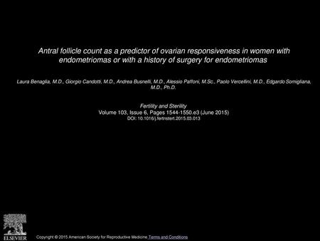 Antral follicle count as a predictor of ovarian responsiveness in women with endometriomas or with a history of surgery for endometriomas  Laura Benaglia,